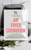 Air Fryer Cookbook: 150 Simple and Quick Mouth Watering Recipes for Your Air Fryer
