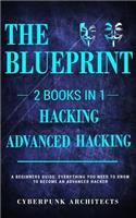 Hacking & Advanced Hacking: 2 Books in 1: The Blueprint: Everything You Need to Know for Hacking!