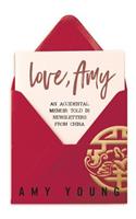 Love, Amy: An Accidental Memoir Told in Newsletters from China