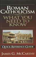 Roman Catholicism: What You Need to Know: Quick Reference Guide