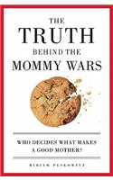 Truth Behind the Mommy Wars