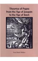 Theories of Fugue from the Age of Josquin to the Age of Bach