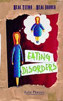 Eating Disorders: (Real Teens...Real Issues)