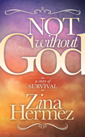 Not Without God: A Story of Survival