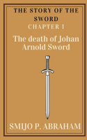 story of the Sword Chapter 1 - The death of Johan Arnold Sword