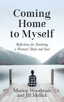 Coming Home to Myself: Reflections for Nurturing a Woman's Body and Soul (Prose Poetry and Meditations, Affirmations)