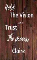 Hold The Vision and Trust The Process Claire's: 2020 New Year Planner Goal Journal Gift for Claire / Notebook / Diary / Unique Greeting Card Alternative