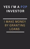 Yes I'm a P2P Investor - I make money by granting loans