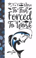 Born To Fish Forced To Work