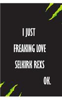 I Just Freaking Love Selkirk Rexs Ok