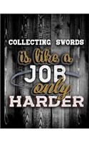 Collecting Swords Is Like A Job Only Harder: Personalised Gift for Coworker Friend Customized Hobby Lover Gifts Planner Daily Weekly Monthly Undated Calendar Organizer Journal