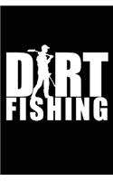 Dirt Fishing.