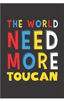 The World Need More Toucan: Toucan Lovers Funny Gifts Journal Lined Notebook 6x9 120 Pages