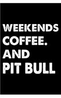 Weekends Coffee And Pit bull: Cute Pit bull Lined journal Notebook, Great Accessories & Gift Idea for Pit bull Owner & Lover. Lined journal Notebook With An Inspirational Quote.