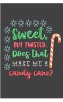 Sweet, But Twisted. Does That Make Me A Candy Cane?: Christmas Journal, Writing Notebook, Funny Christmas Notebook Gift, Novelty Gift Notebook, 6x9 Notebook, 110 Pages, Black Cover