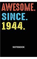 Awesome Since 1944 Notebook: Happy Birthday 75 Years Old Gift For Men and Women-Blank Lined Journal 6x9. Birthday Gift Idea