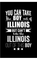 Can take Boy out of Illinois but can't take the Illinois out of the boy Pride Proud Patriotic 120 pages 6 x 9 Notebook