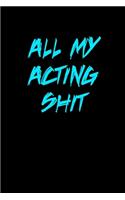 All my ACTING Shit