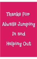 Thanks for Always Jumping In and Helping Out
