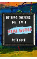 Nothing Surprise Me I'm A Social Worker, Notebook Gift For Social Worker