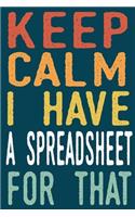 Keep Calm I Have A Spreadsheet For That