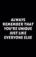 Always Remember That You're Unique Just Like Everyone Else