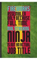 Fireworks Assembler Only Because Full Time Multitasking Ninja Is Not an Actual Job Title