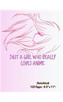 Just A Girl Who Really Loves Anime - Sketchbook: Anime Sketch Book for drawing and sketching - Anime Drawing Book - Blank Drawing Paper - - 8.5" x 11", 100 pages -
