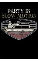 Party In Slow Motion: Slow Motion Party Pontoon Boat Fan Lined Notebook Journal Diary 6x9