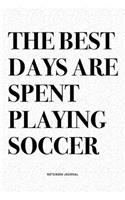 The Best Days Are Spent Playing Soccer