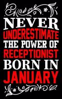 Never Underestimate The Power Of Receptionist Born In January