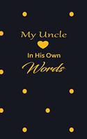My uncle in his own words: A guided journal to tell me your memories, keepsake questions.This is a great gift to Dad, grandpa, granddad, father and uncle from family members, 