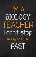 I'M A Biology TEACHER I CAN'T STOP BRING UP THE PAST