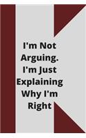 I'm Not Arguing. I'm Just Explaining Why I'm Right