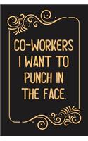 Co-workers I Want to Punch in the Face.: Lined notebook For Man, Women, Coworker Team Member, Teammate, CEO, Director, Boss, Manager, Leader, Employee, Coworker, Colleague and Friends