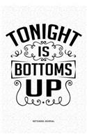 Tonight Is Bottoms Up