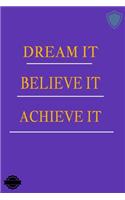 Dream It Believe It Achieve It