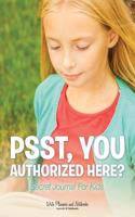 Psst, You Authorized Here? Secret Journal for Kids