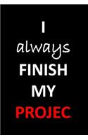 I always finish my Project