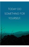 Inspirational Quote Notebook - 'Today Do Something For Yourself.' - Inspirational Journal to Write in - Inspirational Quote Diary
