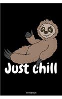 Just chill: Funny Notebook Cartoon Sloth Baby Gift Birthday Cute Animal Lover Present Couch Potato Planner Chill Lazy Boy Journal Spirit Animal Booklet Relax Tr