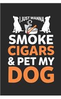 I just Wanna Smoke Cigars & Pet My Dog: Cigar Lover Cat and Dog Owner Dot Grid Notebook 6x9 Inches - 120 dotted pages for notes, drawings, formulas - Organizer writing book planner diary