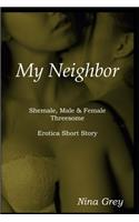 My Neighbor: A Shemale, Male & Female Threesome: An Erotica Short Story