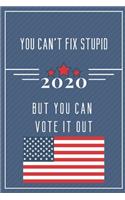 You Can't Fix Stupid But You Can Vote It Out 2020