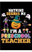 Nothing Scares Me I'm A Preschool Teacher