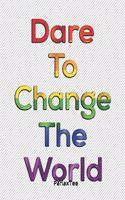 Dare To Change The World: Rainbow Color for LGBT Pride People Inspiration Quotes: Composition Notebook Lined Journal Perfect Gift For All LGBT People Size 6*9 and 100 Pages