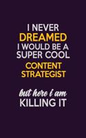 I Never Dreamed I Would Be A Super cool Content Strategist But Here I Am Killing It