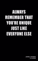 Always Remember That You're Unique Just Like Everyone Else: Notebook, Journal, Or Diary - 110 Blank Lined Pages - 6" X 9" - Matte Finished Soft Cover