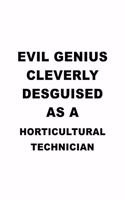Evil Genius Cleverly Desguised As A Horticultural Technician: Funny Horticultural Technician Notebook, Journal Gift, Diary, Doodle Gift or Notebook - 6 x 9 Compact Size- 109 Blank Lined Pages