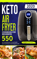 Keto Air Fryer Cookbook For Beginners: 550 Air Frying Recipes To Lose Weight Quick and Easy on the Ketogenic Diet(1 Keto Air Fryer Recipes)